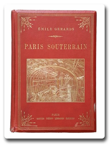 paris, paris souterrain, garnier freres, 1909, histoire, carrieres, catacombes, emile gerards, cartonnage éditeur, sous-sol