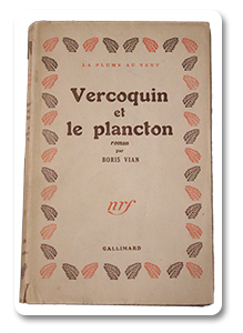 Boris Vian. Vercoquin et le plancton. Paris, Gallimard, « La plume au vent », 1946. Edition originale avec mention